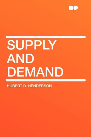 Hubert D. Henderson Supply and Demand