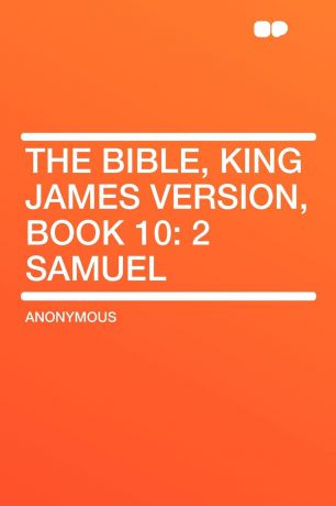 The Bible, King James version, Book 10. 2 Samuel