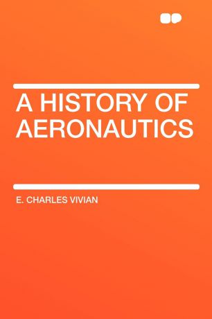 E. Charles Vivian A History of Aeronautics