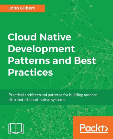 John Gilbert Cloud Native Development Patterns and Best Practices