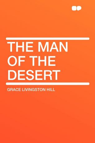 Grace Livingston Hill The Man of the Desert