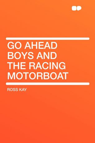 Ross Kay Go Ahead Boys and the Racing Motorboat