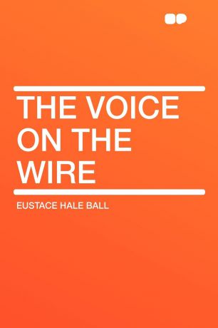 Eustace Hale Ball The Voice on the Wire