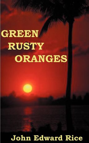 John E. Rice Green Rusty Oranges