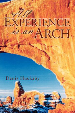 Denis Huckaby All Experience Is an Arch