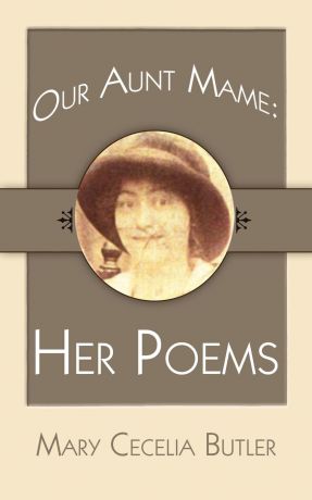 Mary Cecelia Butler Our Aunt Mame. Her Poems