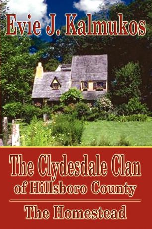 Evie J. Kalmukos The Clydesdale Clan of Hillsboro County. The Homestead