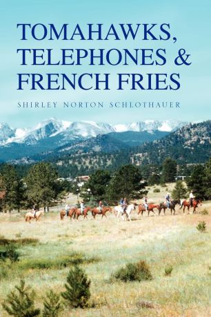 Shirley Norton Schlothauer Tomahawks, Telephones & French Fries