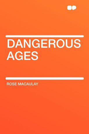 Rose Dame Macaulay Dangerous Ages