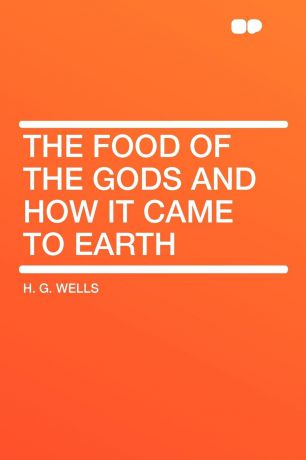 H. G. Wells The Food of the Gods and How It Came to Earth