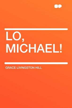 Grace Livingston Hill Lo, Michael!