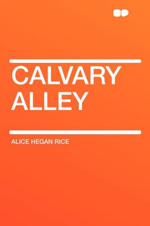 Alice Hegan Rice Calvary Alley