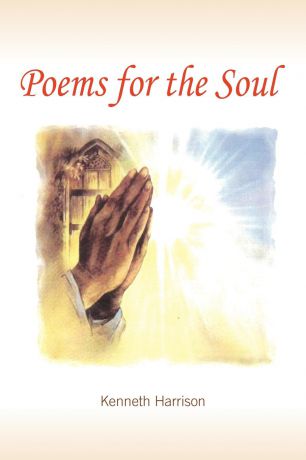 Kenneth Harrison Poems for the Soul