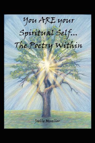 Joelle Mueller You ARE your Spiritual Self. . .The Poetry Within