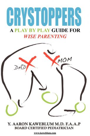 Y. Aaron Kaweblum M. D. F. a. a. P. Crystoppers. A Play by Play Guide Book for Wise Parenting