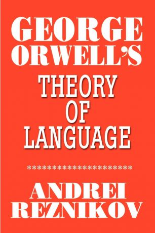 Andrei Reznikov George Orwell's Theory of Language