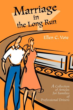 Ellen C. Voie Marriage in the Long Run. A Collection of Articles for Families of Professional Drivers