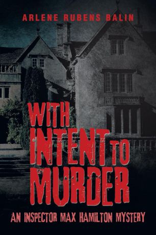 Arlene Rubens Balin With Intent to Murder. An Inspector Max Hamilton Mystery