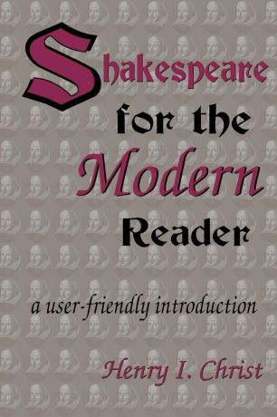 Henry I. Christ Shakespeare for the Modern Reader. A User-Friendly Introduction