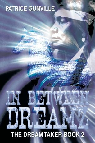Patrice Gunville In Between Dreamz. The Dream Taker Book 2
