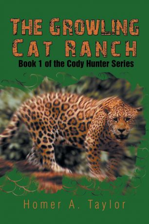 Homer a. Taylor The Growling Cat Ranch. Book 1 of the Cody Hunter Series