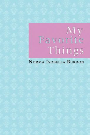 Norma Isobella Burdon My Favorite Things