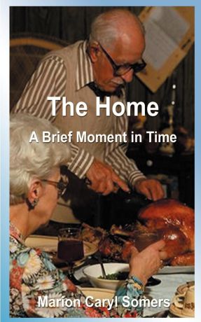 Marion Caryl Somers The Home a Brief Moment in Time. A Brief Moment in Time