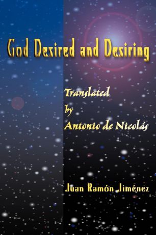 Juan Ramon Jimenez, Antonio T. de Nicolas God Desired and Desiring