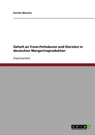 Kerstin Wiesner Gehalt an Trans-Fettsauren und Sterolen in deutschen Margarineprodukten