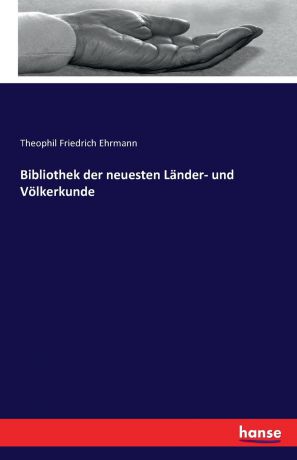 Theophil Friedrich Ehrmann Bibliothek der neuesten Lander- und Volkerkunde