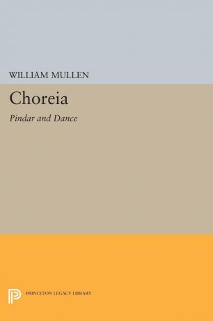 William Mullen Choreia. Pindar and Dance