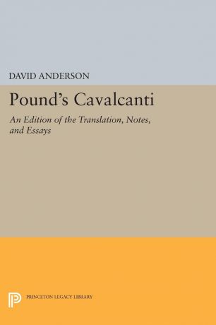 David Anderson Pound's Cavalcanti. An Edition of the Translation, Notes, and Essays