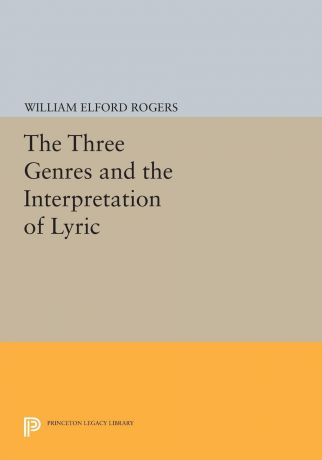 William Elford Rogers The Three Genres and the Interpretation of Lyric