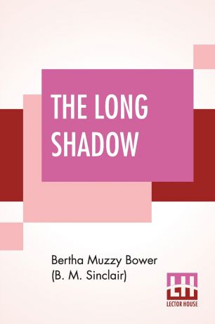 Bertha Muzzy Bower (B. M. Sinclair) The Long Shadow