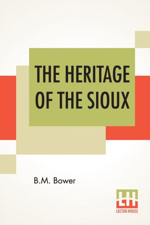 Bertha Muzzy Bower (B. M. Sinclair) The Heritage Of The Sioux