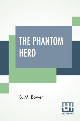 Bertha Muzzy Bower (B. M. Sinclair) The Phantom Herd