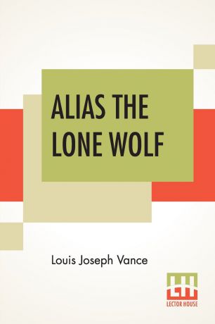 Louis Joseph Vance Alias The Lone Wolf