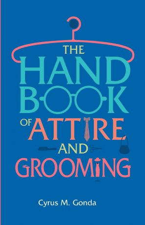 Cyrus M. Gonda Handbook Of Attire . Grooming