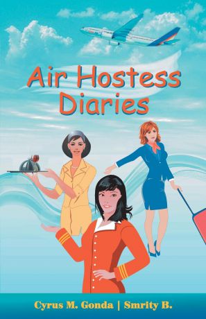 Cyrus M. Gonda, Smrity B. Air Hostess Diaries