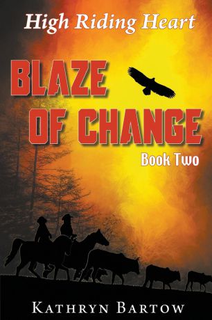 Kathryn Bartow Blaze of Change. High Riding Heart Series Book Two