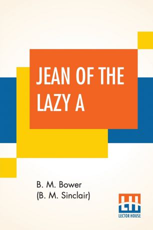 Bertha Muzzy Bower (B. M. Sinclair) Jean Of The Lazy A