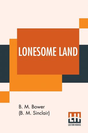 Bertha Muzzy Bower (B. M. Sinclair) Lonesome Land