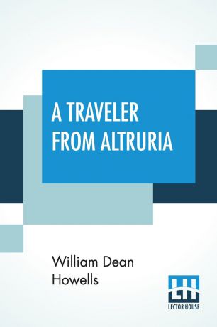 William Dean Howells A Traveler From Altruria. Romance