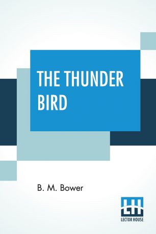 Bertha Muzzy Bower (B. M. Sinclair) The Thunder Bird