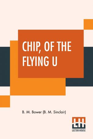 Bertha Muzzy Bower (B. M. Sinclair) Chip, Of The Flying U