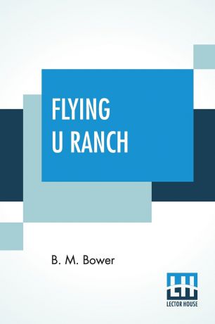 Bertha Muzzy Bower (B. M. Sinclair) Flying U Ranch