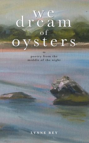 Lynne Rey We Dream of Oysters
