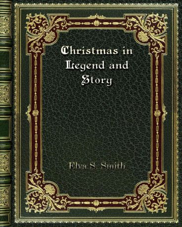 Elva S. Smith Christmas in Legend and Story