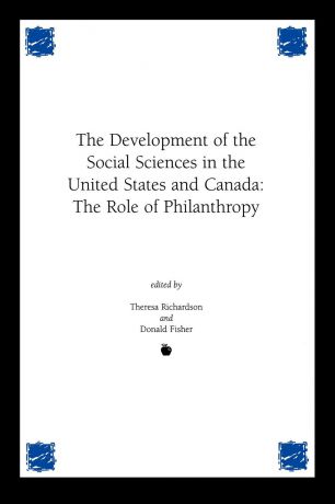 Theresa Richardson, Donald Fisher Development of the Social Sciences in the United States and Canada. The Role of Philanthropy