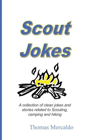 Thomas Mercaldo Scout Jokes. A Collection of Clean Jokes and Stories Related to Scouting, Camping, and Hiking